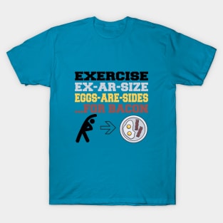 Exercise to Bacon T-Shirt